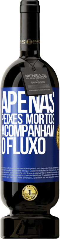 49,95 € Envio grátis | Vinho tinto Edição Premium MBS® Reserva Apenas peixes mortos acompanham o fluxo Etiqueta Azul. Etiqueta personalizável Reserva 12 Meses Colheita 2016 Tempranillo
