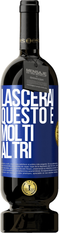 49,95 € Spedizione Gratuita | Vino rosso Edizione Premium MBS® Riserva Lascerai questo e molti altri Etichetta Blu. Etichetta personalizzabile Riserva 12 Mesi Raccogliere 2016 Tempranillo