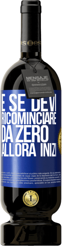 49,95 € Spedizione Gratuita | Vino rosso Edizione Premium MBS® Riserva E se devi ricominciare da zero, allora inizi Etichetta Blu. Etichetta personalizzabile Riserva 12 Mesi Raccogliere 2016 Tempranillo
