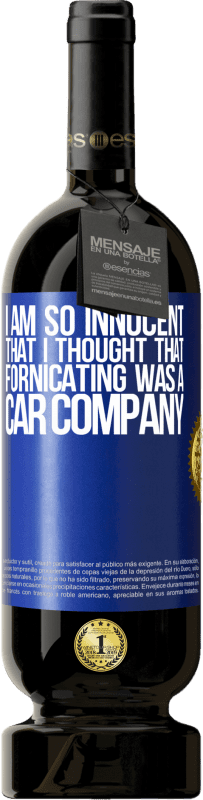 «I am so innocent that I thought that fornicating was a car company» Premium Edition MBS® Reserve