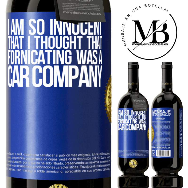 49,95 € Free Shipping | Red Wine Premium Edition MBS® Reserve I am so innocent that I thought that fornicating was a car company Blue Label. Customizable label Reserve 12 Months Harvest 2015 Tempranillo