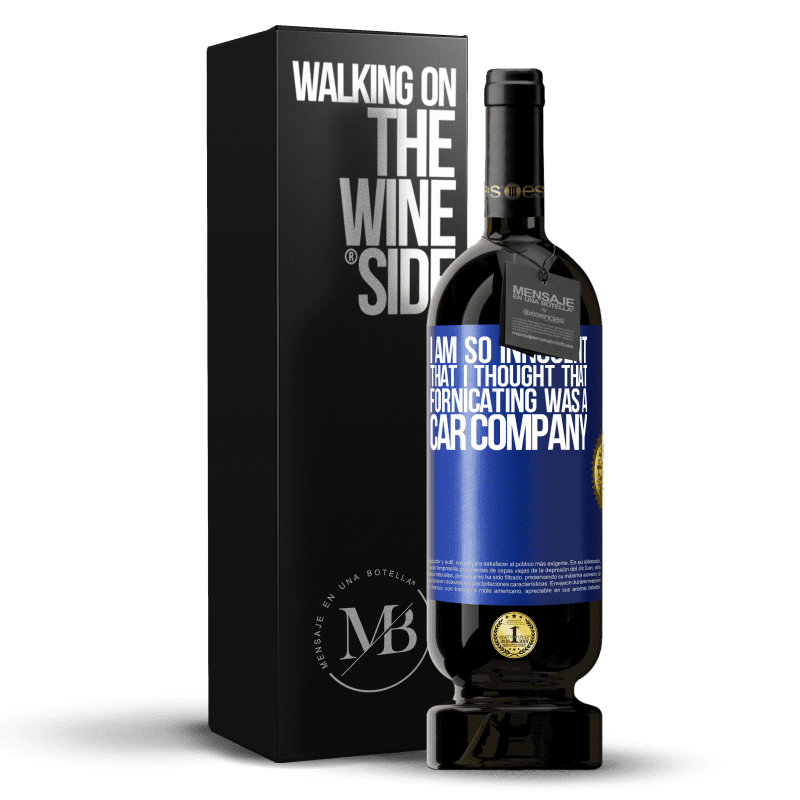 49,95 € Free Shipping | Red Wine Premium Edition MBS® Reserve I am so innocent that I thought that fornicating was a car company Blue Label. Customizable label Reserve 12 Months Harvest 2014 Tempranillo