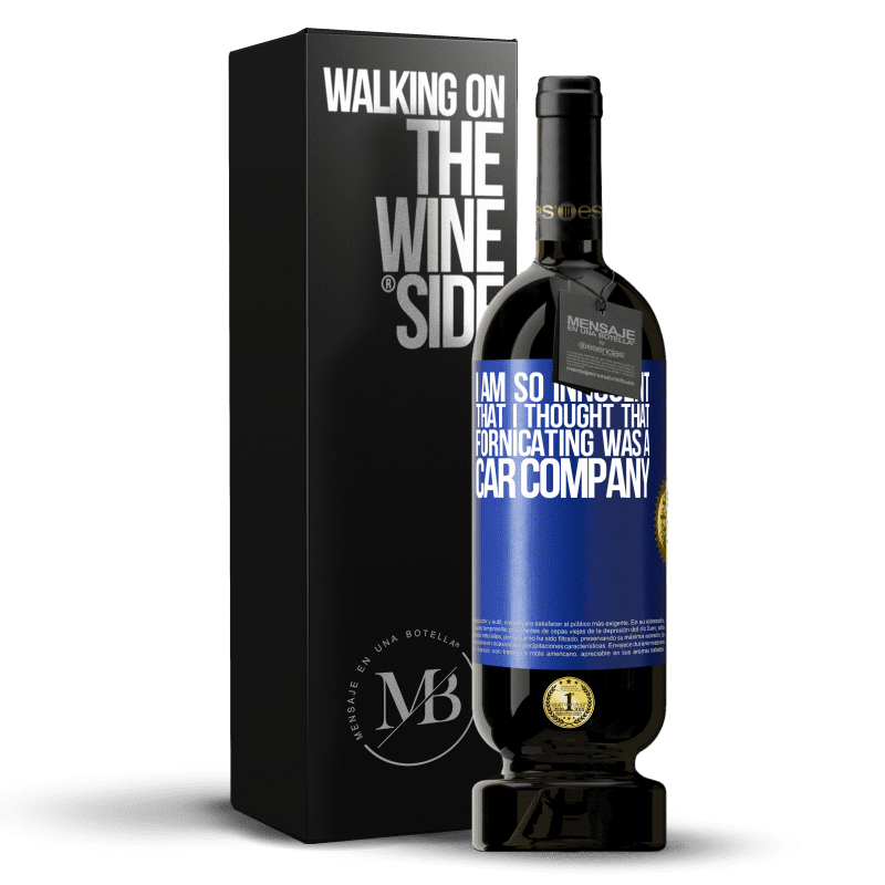 49,95 € Free Shipping | Red Wine Premium Edition MBS® Reserve I am so innocent that I thought that fornicating was a car company Blue Label. Customizable label Reserve 12 Months Harvest 2016 Tempranillo