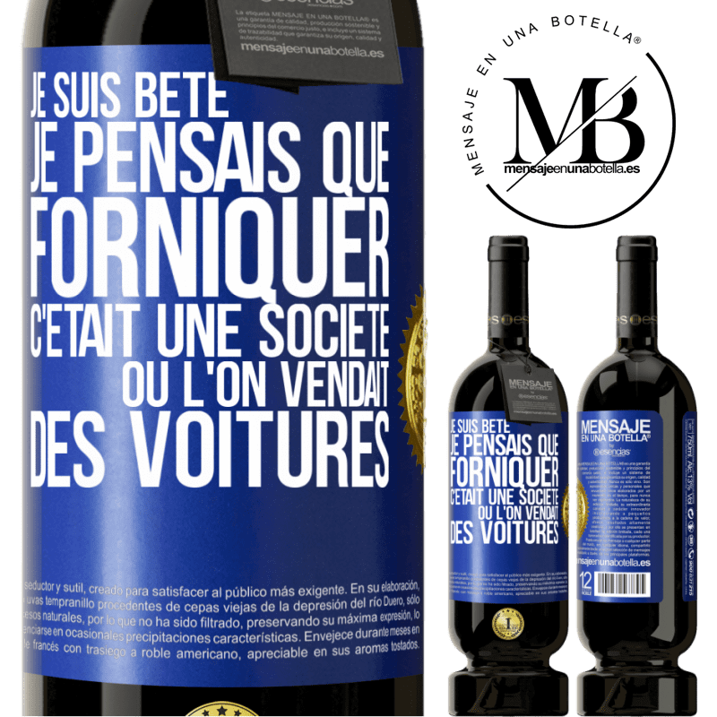 49,95 € Envoi gratuit | Vin rouge Édition Premium MBS® Réserve Je suis bête; je pensais que forniquer c'était une société où l'on vendait des voitures Étiquette Bleue. Étiquette personnalisable Réserve 12 Mois Récolte 2015 Tempranillo