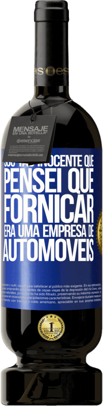 49,95 € | Vinho tinto Edição Premium MBS® Reserva Sou tão inocente que pensei que fornicar era uma empresa de automóveis Etiqueta Azul. Etiqueta personalizável Reserva 12 Meses Colheita 2015 Tempranillo