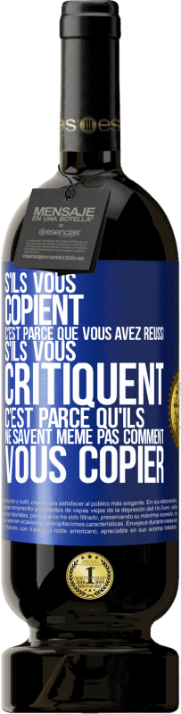 «S'ils vous copient c'est parce que vous avez réussi. S'ils vous critiquent c'est parce qu'ils ne savent même pas comment vous co» Édition Premium MBS® Réserve