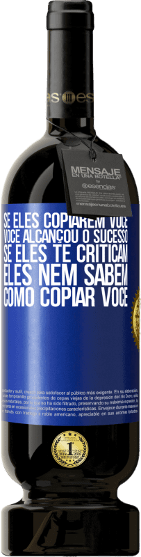 49,95 € | Vinho tinto Edição Premium MBS® Reserva Se eles copiarem você, você alcançou o sucesso. Se eles te criticam, eles nem sabem como copiar você Etiqueta Azul. Etiqueta personalizável Reserva 12 Meses Colheita 2015 Tempranillo