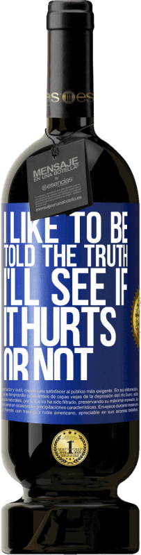 49,95 € 免费送货 | 红酒 高级版 MBS® 预订 我喜欢被告知真相，我会看看它是否疼 蓝色标签. 可自定义的标签 预订 12 个月 收成 2016 Tempranillo
