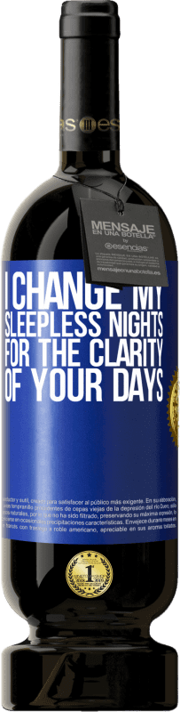 49,95 € | Red Wine Premium Edition MBS® Reserve I change my sleepless nights for the clarity of your days Blue Label. Customizable label Reserve 12 Months Harvest 2015 Tempranillo