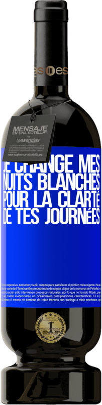 49,95 € | Vin rouge Édition Premium MBS® Réserve Je change mes nuits blanches pour la clarté de tes journées Étiquette Bleue. Étiquette personnalisable Réserve 12 Mois Récolte 2014 Tempranillo