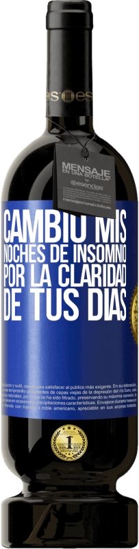 49,95 € | Vino Tinto Edición Premium MBS® Reserva Cambio mis noches de insomnio por la claridad de tus días Etiqueta Azul. Etiqueta personalizable Reserva 12 Meses Cosecha 2015 Tempranillo