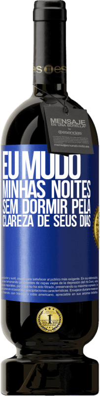 49,95 € | Vinho tinto Edição Premium MBS® Reserva Eu mudo minhas noites sem dormir pela clareza de seus dias Etiqueta Azul. Etiqueta personalizável Reserva 12 Meses Colheita 2015 Tempranillo