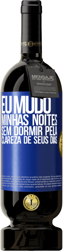 «Eu mudo minhas noites sem dormir pela clareza de seus dias» Edição Premium MBS® Reserva