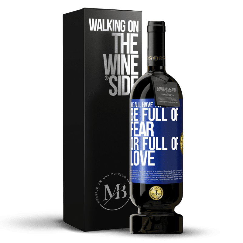 49,95 € Free Shipping | Red Wine Premium Edition MBS® Reserve We all have two choices: be full of fear or full of love Blue Label. Customizable label Reserve 12 Months Harvest 2014 Tempranillo