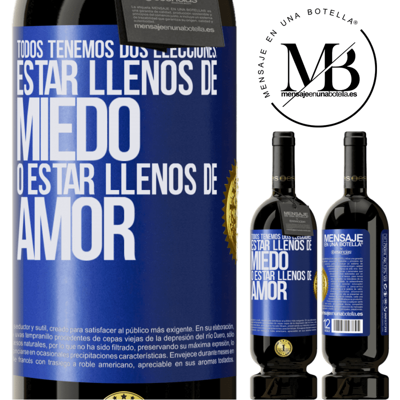 39,95 € Envío gratis | Vino Tinto Edición Premium MBS® Reserva Todos tenemos dos elecciones: estar llenos de miedo o estar llenos de amor Etiqueta Azul. Etiqueta personalizable Reserva 12 Meses Cosecha 2015 Tempranillo