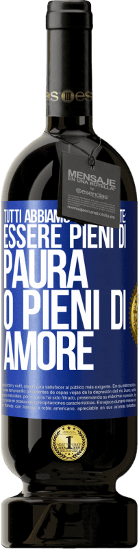 49,95 € | Vino rosso Edizione Premium MBS® Riserva Tutti abbiamo due scelte: essere pieni di paura o pieni di amore Etichetta Blu. Etichetta personalizzabile Riserva 12 Mesi Raccogliere 2015 Tempranillo