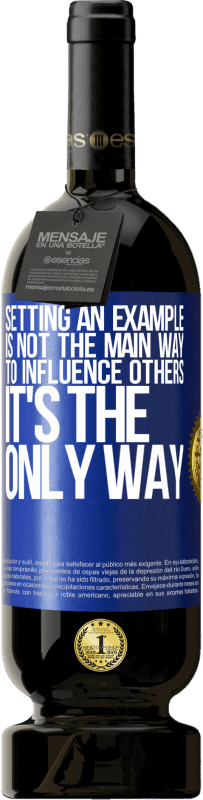 49,95 € 免费送货 | 红酒 高级版 MBS® 预订 树立榜样并不是影响他人的主要方式；这是唯一的方法 蓝色标签. 可自定义的标签 预订 12 个月 收成 2016 Tempranillo