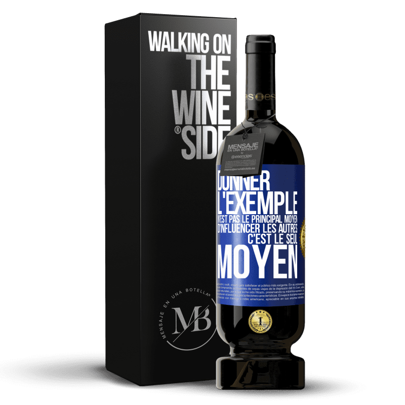 49,95 € Envoi gratuit | Vin rouge Édition Premium MBS® Réserve Donner l'exemple n'est pas le principal moyen d'influencer les autres c'est le seul moyen Étiquette Bleue. Étiquette personnalisable Réserve 12 Mois Récolte 2015 Tempranillo