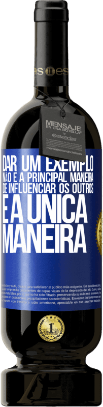 49,95 € Envio grátis | Vinho tinto Edição Premium MBS® Reserva Dar um exemplo não é a principal maneira de influenciar os outros é a única maneira Etiqueta Azul. Etiqueta personalizável Reserva 12 Meses Colheita 2014 Tempranillo