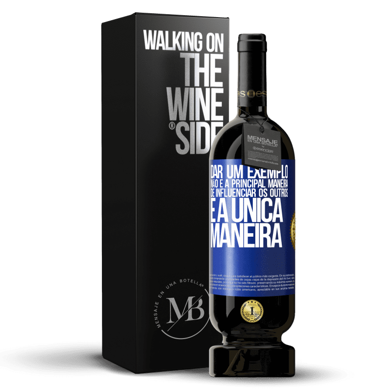 49,95 € Envio grátis | Vinho tinto Edição Premium MBS® Reserva Dar um exemplo não é a principal maneira de influenciar os outros é a única maneira Etiqueta Azul. Etiqueta personalizável Reserva 12 Meses Colheita 2015 Tempranillo