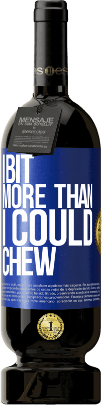 49,95 € Free Shipping | Red Wine Premium Edition MBS® Reserve I bit more than I could chew Blue Label. Customizable label Reserve 12 Months Harvest 2016 Tempranillo