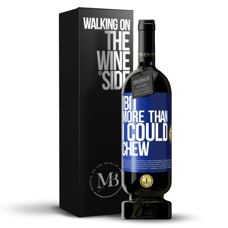49,95 € Free Shipping | Red Wine Premium Edition MBS® Reserve I bit more than I could chew Blue Label. Customizable label Reserve 12 Months Harvest 2014 Tempranillo