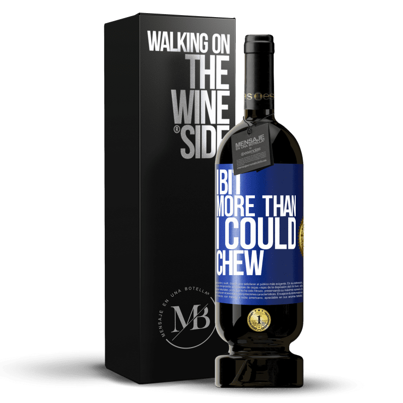 49,95 € Free Shipping | Red Wine Premium Edition MBS® Reserve I bit more than I could chew Blue Label. Customizable label Reserve 12 Months Harvest 2015 Tempranillo