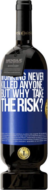 49,95 € Free Shipping | Red Wine Premium Edition MBS® Reserve Working never killed anyone ... but why take the risk? Blue Label. Customizable label Reserve 12 Months Harvest 2016 Tempranillo
