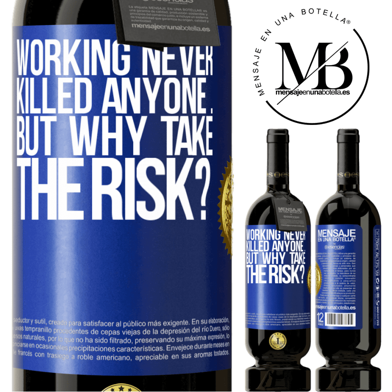 29,95 € Free Shipping | Red Wine Premium Edition MBS® Reserva Working never killed anyone ... but why take the risk? Blue Label. Customizable label Reserva 12 Months Harvest 2014 Tempranillo