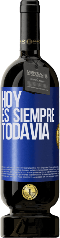 Envío gratis | Vino Tinto Edición Premium MBS® Reserva Hoy es siempre todavía Etiqueta Azul. Etiqueta personalizable Reserva 12 Meses Cosecha 2014 Tempranillo