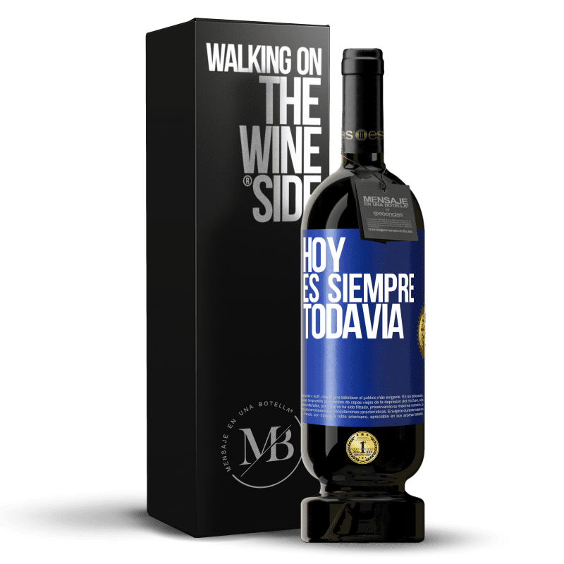 49,95 € Envío gratis | Vino Tinto Edición Premium MBS® Reserva Hoy es siempre todavía Etiqueta Azul. Etiqueta personalizable Reserva 12 Meses Cosecha 2015 Tempranillo