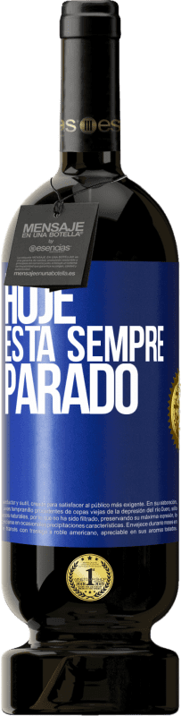 49,95 € | Vinho tinto Edição Premium MBS® Reserva Hoje está sempre parado Etiqueta Azul. Etiqueta personalizável Reserva 12 Meses Colheita 2015 Tempranillo