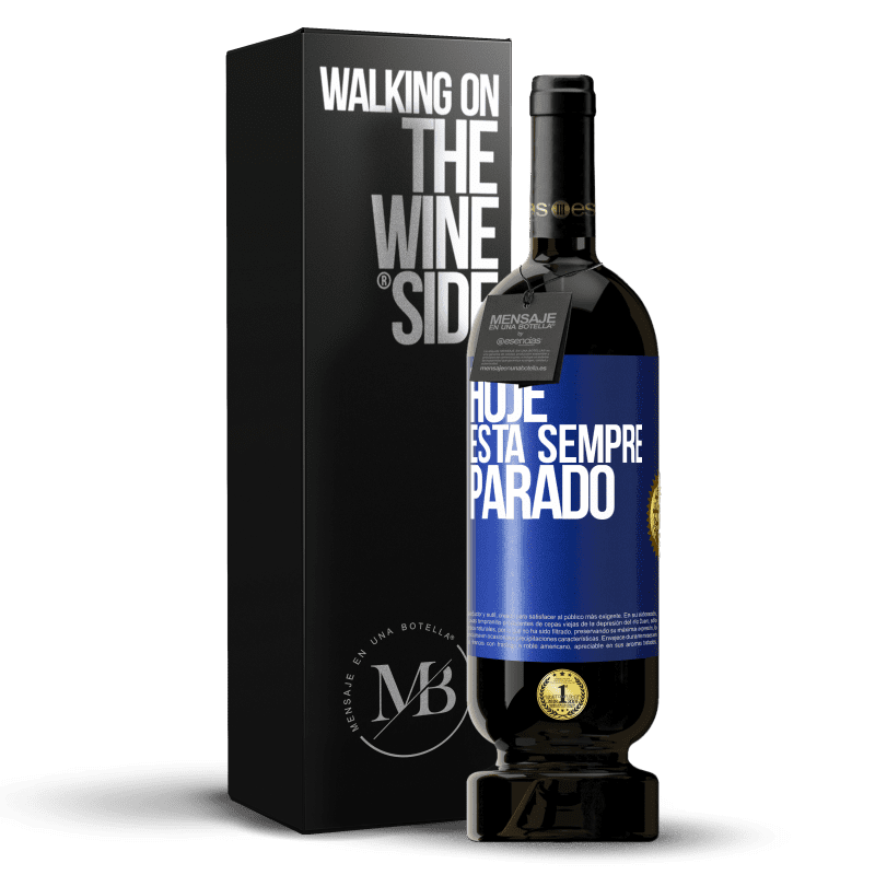 49,95 € Envio grátis | Vinho tinto Edição Premium MBS® Reserva Hoje está sempre parado Etiqueta Azul. Etiqueta personalizável Reserva 12 Meses Colheita 2015 Tempranillo