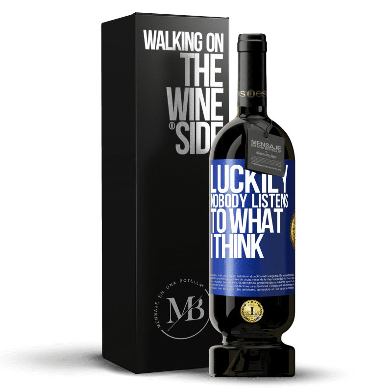 49,95 € Free Shipping | Red Wine Premium Edition MBS® Reserve Luckily nobody listens to what I think Blue Label. Customizable label Reserve 12 Months Harvest 2014 Tempranillo