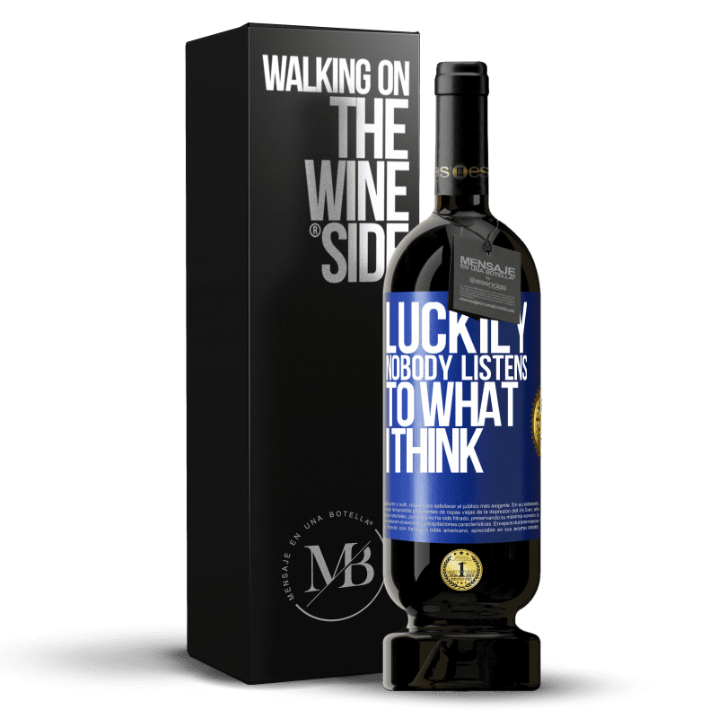 49,95 € Free Shipping | Red Wine Premium Edition MBS® Reserve Luckily nobody listens to what I think Blue Label. Customizable label Reserve 12 Months Harvest 2015 Tempranillo