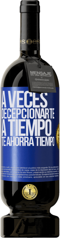 49,95 € | Vino Tinto Edición Premium MBS® Reserva A veces , decepcionarte a tiempo te ahorra tiempo Etiqueta Azul. Etiqueta personalizable Reserva 12 Meses Cosecha 2015 Tempranillo