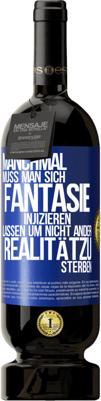 49,95 € Kostenloser Versand | Rotwein Premium Ausgabe MBS® Reserve Manchmal muss man sich Fantasie injizieren, lassen um nicht ander Realitätzu sterben Blaue Markierung. Anpassbares Etikett Reserve 12 Monate Ernte 2016 Tempranillo