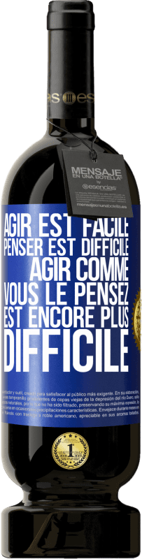 «Agir est facile, penser est difficile. Agir comme vous le pensez est encore plus difficile» Édition Premium MBS® Réserve