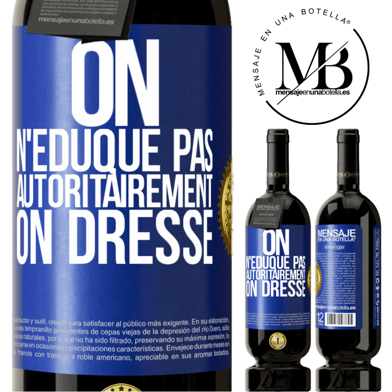 49,95 € Envoi gratuit | Vin rouge Édition Premium MBS® Réserve On n'éduque pas autoritairement, on dresse Étiquette Bleue. Étiquette personnalisable Réserve 12 Mois Récolte 2014 Tempranillo