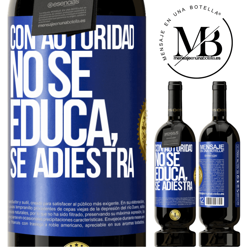 49,95 € Envío gratis | Vino Tinto Edición Premium MBS® Reserva Con autoridad no se educa, se adiestra Etiqueta Azul. Etiqueta personalizable Reserva 12 Meses Cosecha 2014 Tempranillo