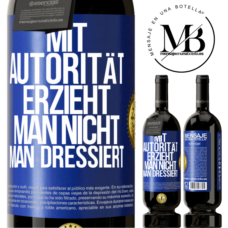 49,95 € Kostenloser Versand | Rotwein Premium Ausgabe MBS® Reserve Mit Autorität erzieht man nicht, man dressiert Blaue Markierung. Anpassbares Etikett Reserve 12 Monate Ernte 2014 Tempranillo