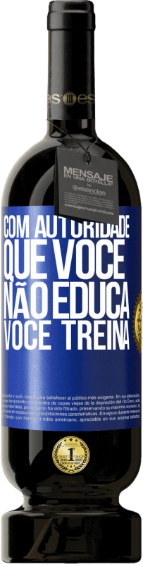 49,95 € Envio grátis | Vinho tinto Edição Premium MBS® Reserva Com autoridade que você não educa, você treina Etiqueta Azul. Etiqueta personalizável Reserva 12 Meses Colheita 2016 Tempranillo