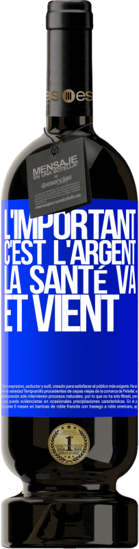 49,95 € | Vin rouge Édition Premium MBS® Réserve L'important, c'est l'argent, la santé va et vient Étiquette Bleue. Étiquette personnalisable Réserve 12 Mois Récolte 2015 Tempranillo