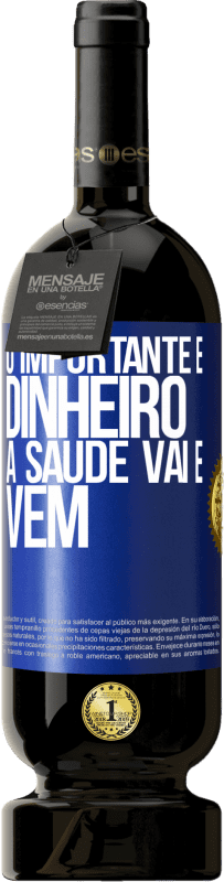 49,95 € Envio grátis | Vinho tinto Edição Premium MBS® Reserva O importante é dinheiro, a saúde vai e vem Etiqueta Azul. Etiqueta personalizável Reserva 12 Meses Colheita 2016 Tempranillo