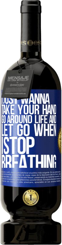 49,95 € | Красное вино Premium Edition MBS® Бронировать Я просто хочу держать тебя за руку, обойти жизнь и отпустить, когда я перестану дышать Синяя метка. Настраиваемая этикетка Бронировать 12 Месяцы Урожай 2016 Tempranillo