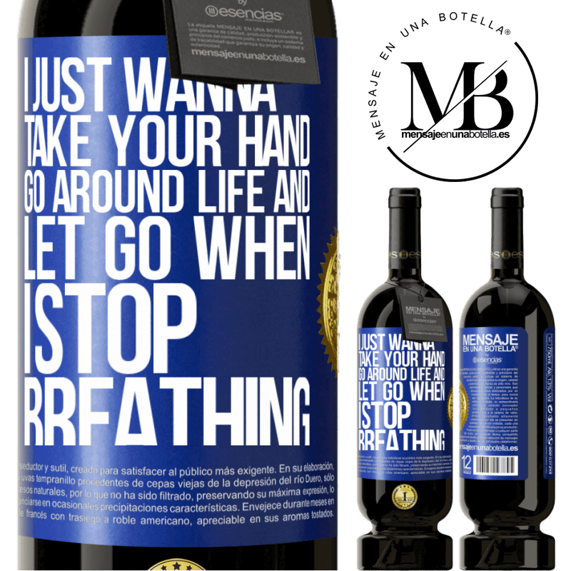 29,95 € Free Shipping | Red Wine Premium Edition MBS® Reserva I just wanna take your hand, go around life and let go when I stop breathing Blue Label. Customizable label Reserva 12 Months Harvest 2014 Tempranillo