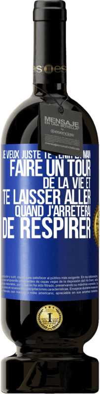 49,95 € | Vin rouge Édition Premium MBS® Réserve Je veux juste te tenir la main, faire un tour de la vie et te laisser aller quand j'arrêterai de respirer Étiquette Bleue. Étiquette personnalisable Réserve 12 Mois Récolte 2015 Tempranillo