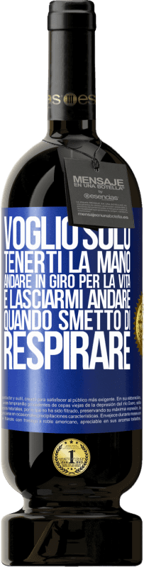 49,95 € | Vino rosso Edizione Premium MBS® Riserva Voglio solo tenerti la mano, andare in giro per la vita e lasciarmi andare quando smetto di respirare Etichetta Blu. Etichetta personalizzabile Riserva 12 Mesi Raccogliere 2016 Tempranillo