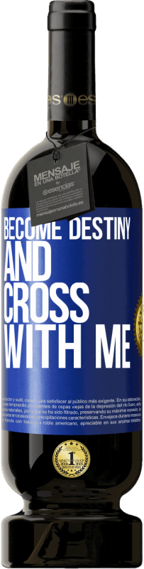 49,95 € | Red Wine Premium Edition MBS® Reserve Become destiny and cross with me Blue Label. Customizable label Reserve 12 Months Harvest 2014 Tempranillo