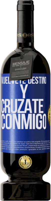 49,95 € Envío gratis | Vino Tinto Edición Premium MBS® Reserva Vuélvete destino y crúzate conmigo Etiqueta Azul. Etiqueta personalizable Reserva 12 Meses Cosecha 2016 Tempranillo